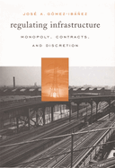 Regulating Infrastructure: Monopoly, Contracts, and Discretion