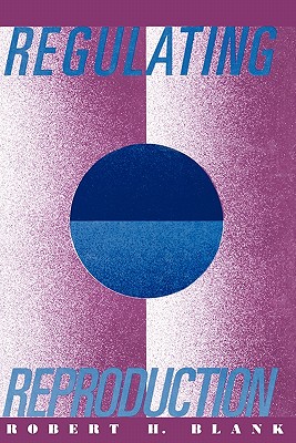 Regulating Reproduction - Blank, Robert H