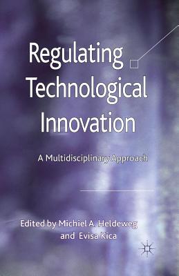 Regulating Technological Innovation: A Multidisciplinary Approach - Heldeweg, M (Editor), and Kica, E (Editor)