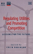 Regulating Utilities and Promoting Competition: Lessons for the Future