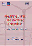 Regulating Utilities and Promoting Competition: Lessons for the Future