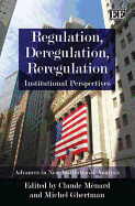 Regulation, Deregulation, Reregulation: Institutional Perspectives - Menard, Claude (Editor), and Ghertman, Michel (Editor)