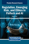 Regulation, Emerging Risk, and Ethics in FinTech and AI