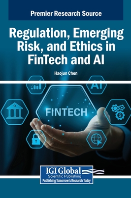 Regulation, Emerging Risk, and Ethics in FinTech and AI - Chen, Haojun (Editor)