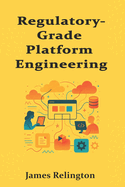 Regulatory-Grade Platform Engineering