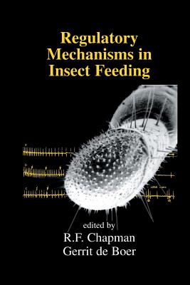 Regulatory Mechanisms in Insect Feeding - Chapman, Reg F (Editor), and De Boer, Gerrit (Editor)