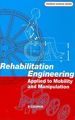 Rehabilitation Engineering Applied to Mobility and Manipulation - Cooper, Rory A