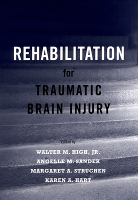 Rehabilitation for Traumatic Brain Injury - High, Walter M, Jr. (Editor), and Sander, Angelle M (Editor), and Struchen, Margaret A (Editor)