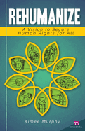 Rehumanize: A Vision to Secure Human Rights for All
