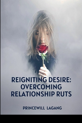 Reigniting Desire: Overcoming Relationship Ruts - Lagang, Princewill