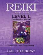 Reiki, Usui & Tibetan, Level II Certification Manual, Practitioner Level Energy Healing