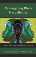 Reimagining Black Masculinities: Race, Gender, and Public Space