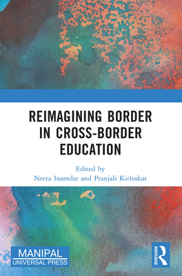 Reimagining Border in Cross-Border Education - Inamdar, Neeta (Editor), and Kirloskar, Pranjali (Editor)