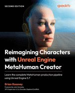 Reimagining Characters with Unreal Engine MetaHuman Creator: Learn the complete MetaHuman production pipeline using Unreal Engine 5.7