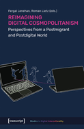 Reimagining Digital Cosmopolitanism: Perspectives from a Postmigrant and Postdigital World