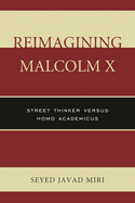 Reimagining Malcolm X: Street Thinker Versus Homo Academicus