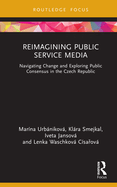 Reimagining Public Service Media: Navigating Change and Exploring Public Consensus in the Czech Republic