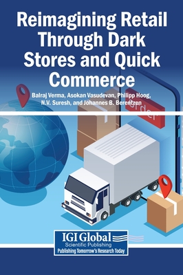 Reimagining Retail Through Dark Stores and Quick Commerce - Verma, Balraj (Editor), and Vasudevan, Asokan (Editor), and Hoog, Philipp (Editor)