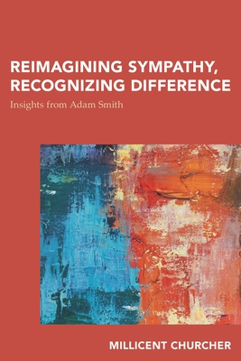 Reimagining Sympathy, Recognizing Difference: Insights from Adam Smith - Churcher, Millicent