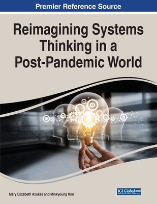 Reimagining Systems Thinking in a Post-Pandemic World - Azukas, M. Elizabeth (Editor), and Kim, Minkyoung (Editor)