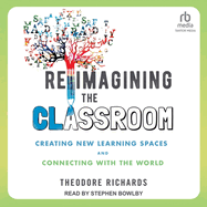 Reimagining the Classroom: Creating New Learning Spaces and Connecting with the World