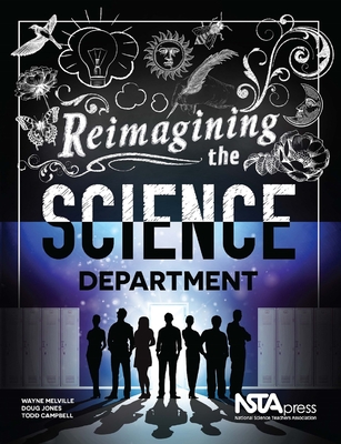 Reimagining the Science Department - Melville, Wayne, and Jones, Doug, and Campbell, Todd