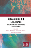 Reimagining the Silk Roads: Interactions and Perceptions Across Eurasia