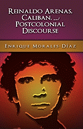 Reinaldo Arenas, Caliban, and Postcolonial Counter-Discourse