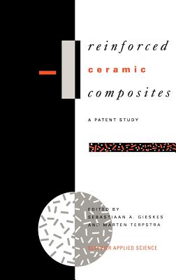 Reinforced Ceramic Composites: A Patent Study - Gieskes, S a (Editor), and Terpstra, M (Editor)