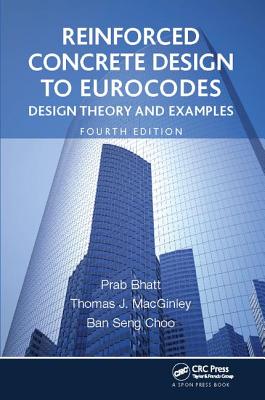Reinforced Concrete Design to Eurocodes: Design Theory and Examples, Fourth Edition - Bhatt, Prab