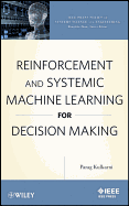 Reinforcement and Systemic Machine Learning for Decision Making