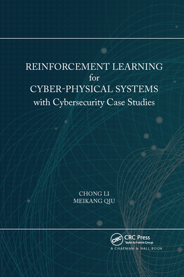 Reinforcement Learning for Cyber-Physical Systems: with Cybersecurity Case Studies - Li, Chong, and Qiu, Meikang
