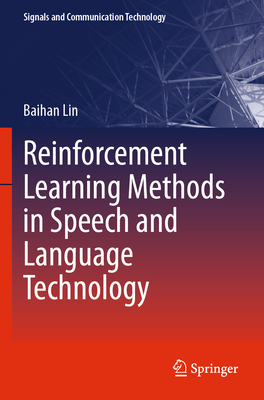 Reinforcement Learning Methods in Speech and Language Technology - Lin, Baihan