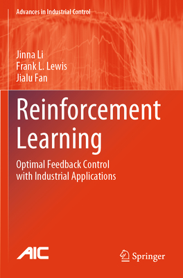 Reinforcement Learning: Optimal Feedback Control with Industrial Applications - Li, Jinna, and Lewis, Frank L., and Fan, Jialu