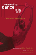 Reinventing Dance in the 1960s: Everything Was Possible