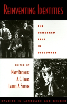 Reinventing Identities - Bucholtz, Mary (Editor), and Liang, A C (Editor), and Sutton, Laurel a (Editor)