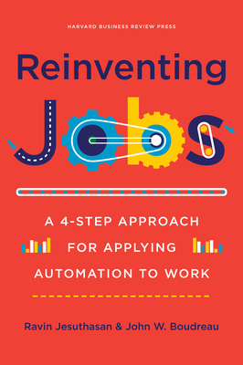 Reinventing Jobs: A 4-Step Approach for Applying Automation to Work - Jesuthasan, Ravin, and Boudreau, John
