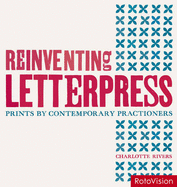 Reinventing Letterpress: Prints by Contemporary Practitioners - Rivers, Charlotte