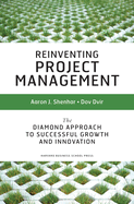 Reinventing Project Management: The Diamond Approach to Successful Growth and Innovation