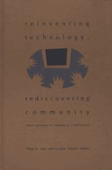 Reinventing Technology, Rediscovering Community: Critical Explorations of Computing as a Social Practice