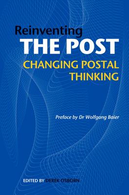 Reinventing the Post: Changing Postal Thinking - Osborn, Derek (Editor), and Baier, Wolfgang (Foreword by)