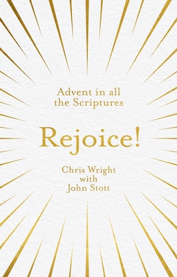 Rejoice!: Advent in All the Scriptures - Wright, Chris, and Stott, John