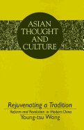 Rejuvenating a Tradition: Reform and Revolution in Modern China