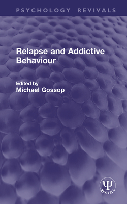 Relapse and Addictive Behaviour - Gossop, Michael (Editor)