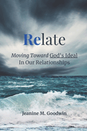 Relate: Moving Toward God's Ideal In Our Relationships