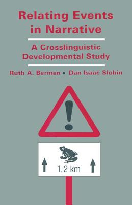 Relating Events in Narrative: A Crosslinguistic Developmental Study - Berman, Ruth A. (Editor), and Slobin, Dan Isaac (Editor)