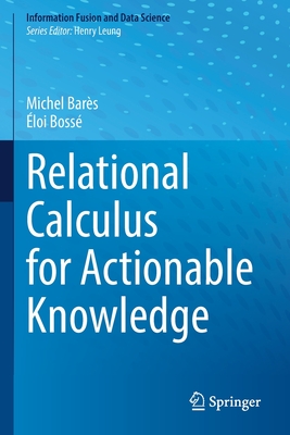 Relational Calculus for Actionable Knowledge - Bar�s, Michel, and Boss�, �loi