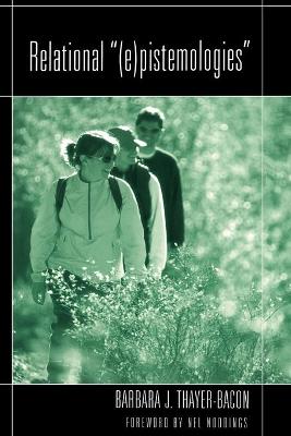 Relational "(e)pistemologies" - Steinberg, Shirley R, and Kincheloe, Joe L, and Thayer-Bacon, Barbara