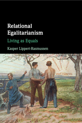 Relational Egalitarianism - Lippert-Rasmussen, Kasper