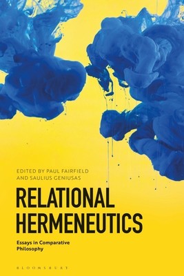 Relational Hermeneutics: Essays in Comparative Philosophy - Fairfield, Paul (Editor), and Geniusas, Saulius (Editor)